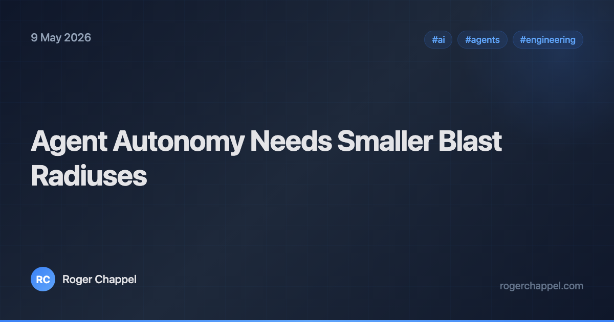 Agent Autonomy Needs Smaller Blast Radiuses