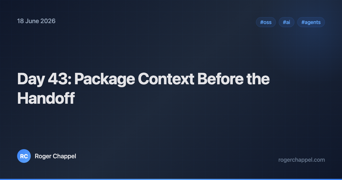Day 43: Package Context Before the Handoff