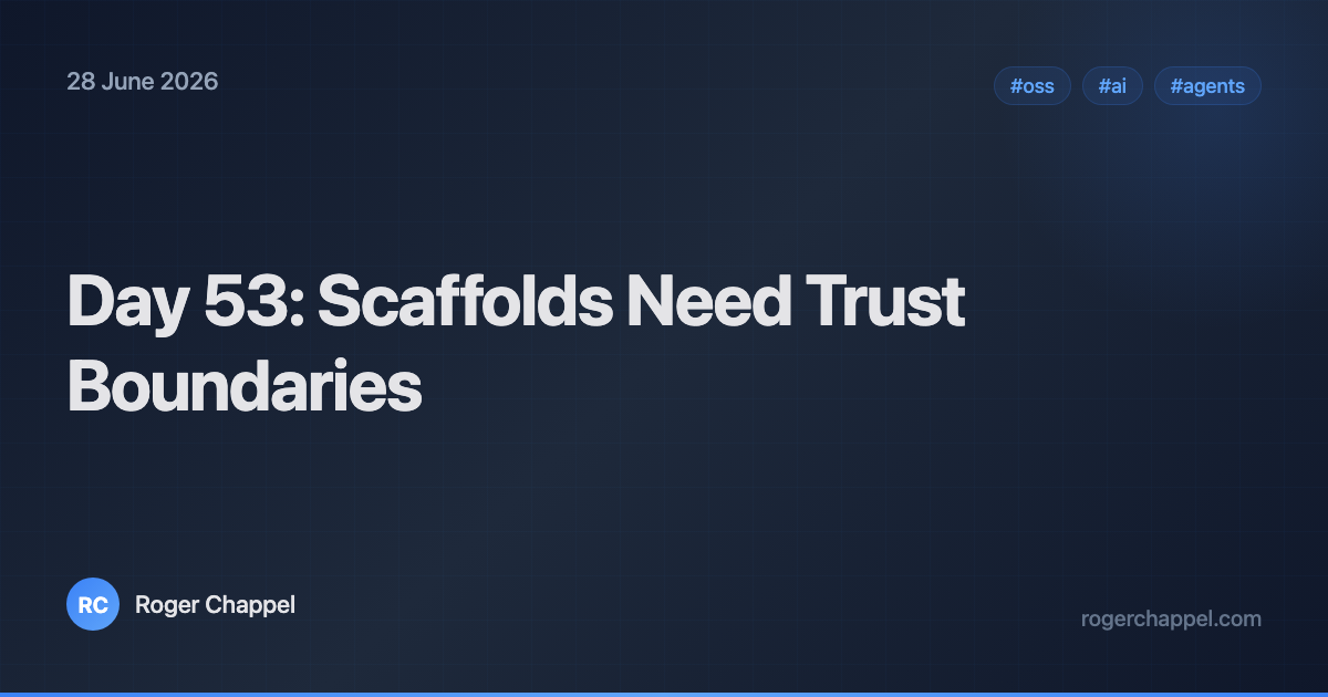 Day 53: Scaffolds Need Trust Boundaries