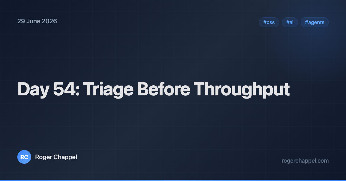 Day 54: Triage Before Throughput