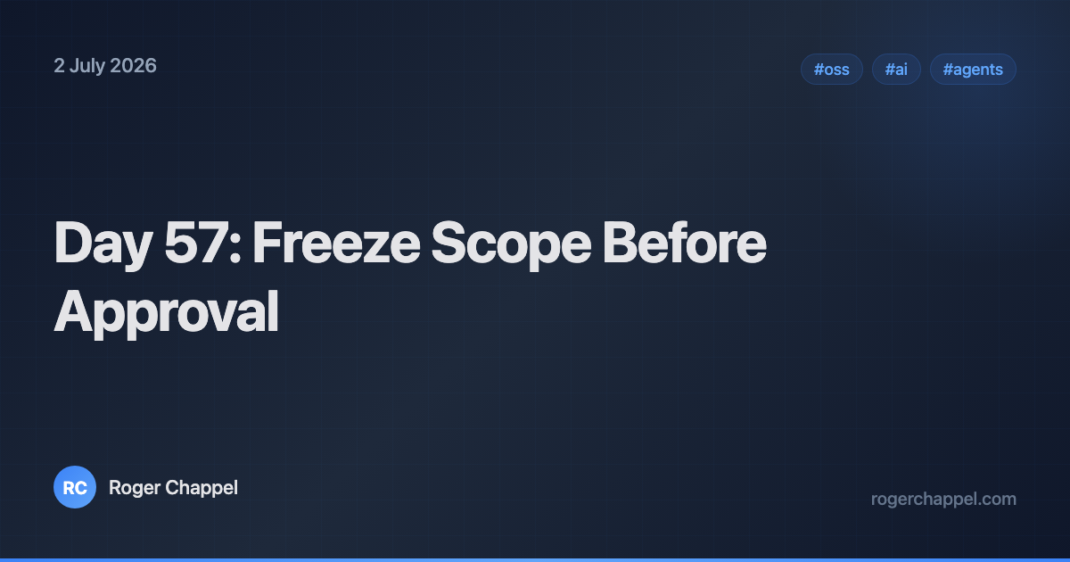 Day 57: Freeze Scope Before Approval