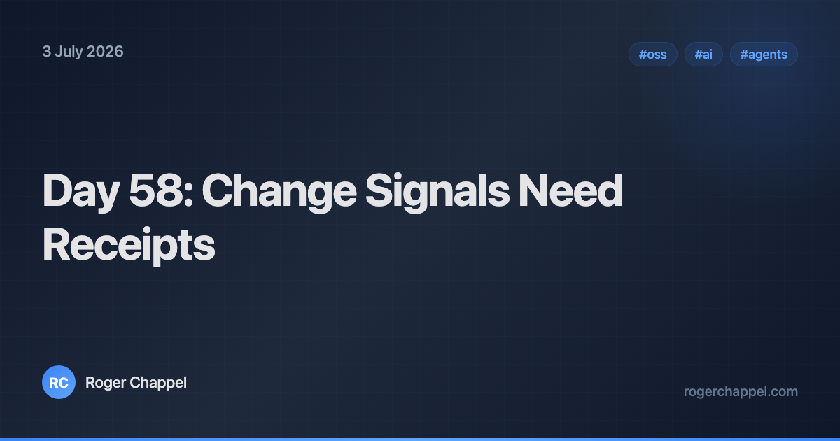 Day 58: Change Signals Need Receipts