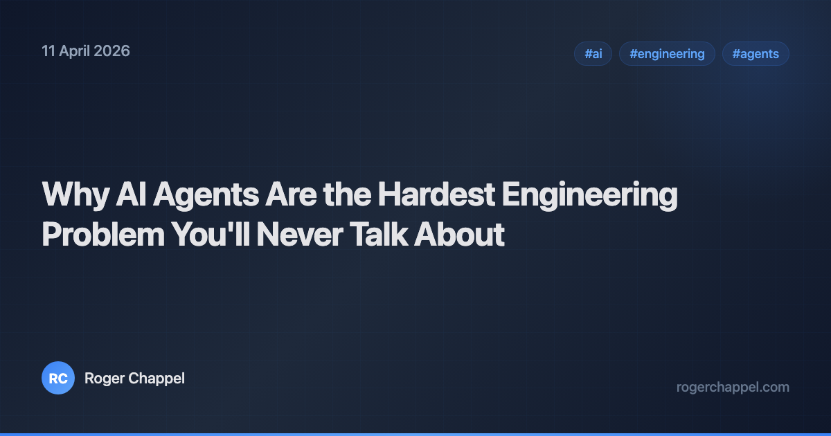 Why AI Agents Are the Hardest Engineering Problem You'll Never Talk About